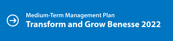 Medium-Term Management Plan ―Transform and Grow Benesse 2022―