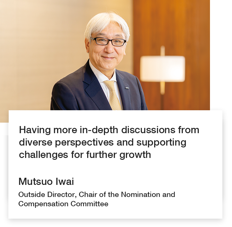 Mutsuo Iwai Outside Director, Chair of the Nomination and Compensation Committee